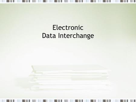 Electronic Data Interchange. Introduction The core of the operation of any business involves: –Data input –Data storage –Data processing –Data output.