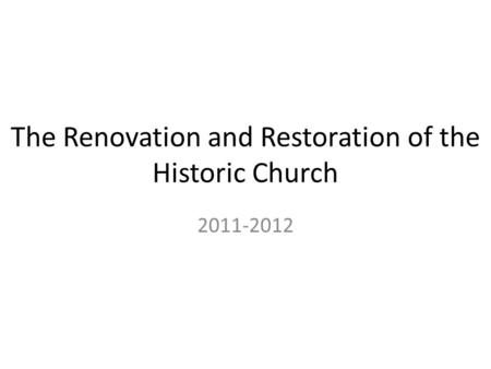 The Renovation and Restoration of the Historic Church 2011-2012.