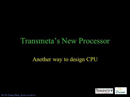 Transmeta’s New Processor Another way to design CPU By Wu Cheng