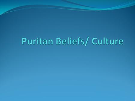 Puritan Beliefs/ Culture