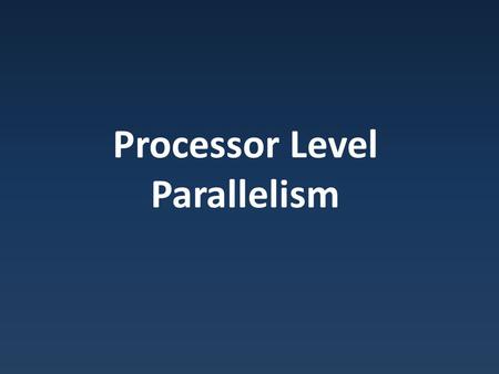 Processor Level Parallelism. Improving the Pipeline Pipelined processor – Ideal speedup = num stages – Branches / conflicts mean limited returns after.