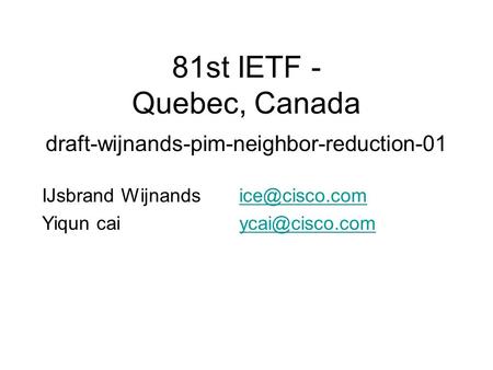 81st IETF - Quebec, Canada IJsbrand Yiqun draft-wijnands-pim-neighbor-reduction-01.