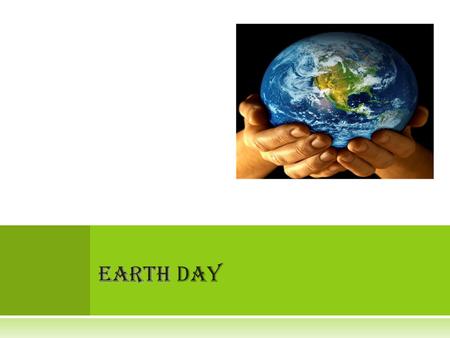 EARTH EARTH DAY W HO IS R ESPONSIBLE FOR E ARTH D AY ?  In 1963 Senator Gaylord Nelson of the United States of America asked the president to tour the.