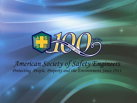 WELCOME TO THE ASSE CHAPTER PAVILION PROGRAM! Be a part of the ASSE 100 th Anniversary Celebration! Join ASSE and your fellow safety professionals in.