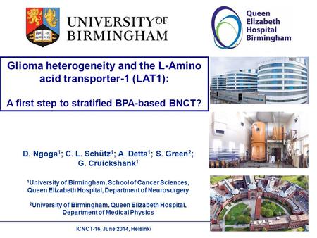 ICNCT-16, June 2014, Helsinki Glioma heterogeneity and the L-Amino acid transporter-1 (LAT1): A first step to stratified BPA-based BNCT? D. Ngoga 1 ; C.