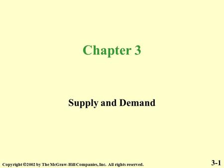 Chapter 3 Supply and Demand 3-1 Copyright  2002 by The McGraw-Hill Companies, Inc. All rights reserved.