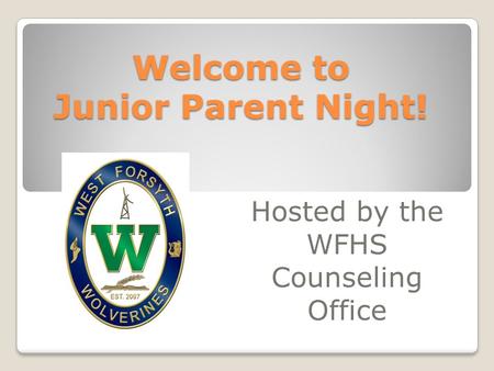 Welcome to Junior Parent Night! Hosted by the WFHS Counseling Office.