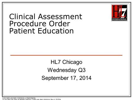 © 2012 Health Level Seven ® International. All Rights Reserved. HL7 and Health Level Seven are registered trademarks of Health Level Seven International.