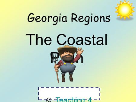 Georgia Regions The Coastal Plain © Teaching 4 Real.