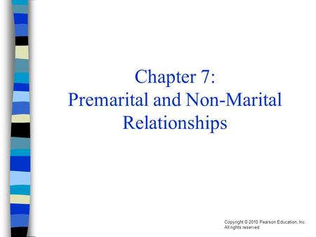 Copyright © 2010 Pearson Education, Inc. All rights reserved. Chapter 7: Premarital and Non-Marital Relationships.