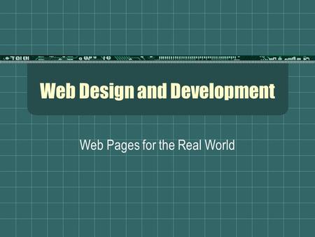 Web Design and Development Web Pages for the Real World.