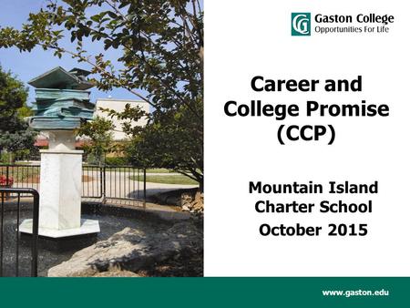 Www.gaston.edu Career and College Promise (CCP) Mountain Island Charter School October 2015.