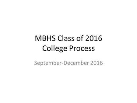 MBHS Class of 2016 College Process September-December 2016.