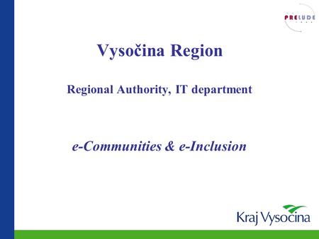 Vysočina Region Regional Authority, IT department e-Communities & e-Inclusion.