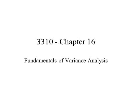 3310 - Chapter 16 Fundamentals of Variance Analysis.