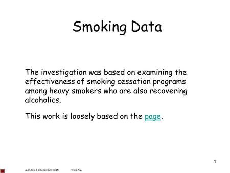 Smoking Data The investigation was based on examining the effectiveness of smoking cessation programs among heavy smokers who are also recovering alcoholics.