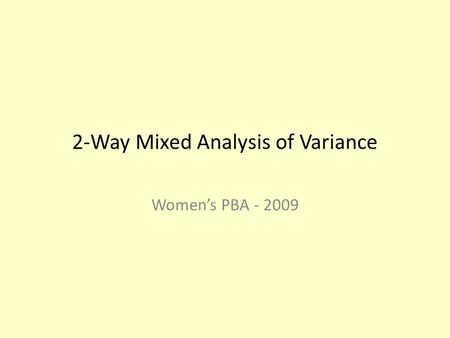 2-Way Mixed Analysis of Variance Women’s PBA - 2009.