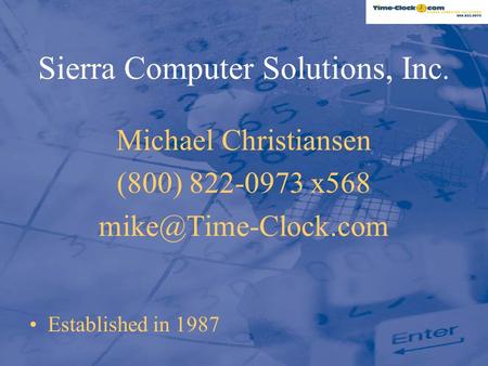 Sierra Computer Solutions, Inc. Michael Christiansen (800) 822-0973 x568 Established in 1987.