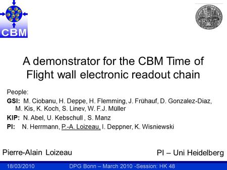 18/03/2010 DPG Bonn – March 2010 -Session: HK 48 A demonstrator for the CBM Time of Flight wall electronic readout chain Pierre-Alain Loizeau PI – Uni.