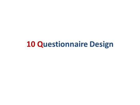 10 Questionnaire Design. Role of Questionnaire Survey research, by definition, relies on the use of a questionnaire. A questionnaire is a set of questions.