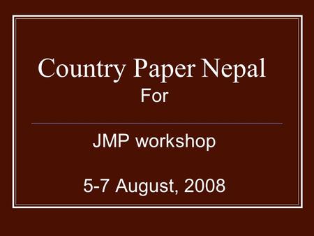 Country Paper Nepal For JMP workshop 5-7 August, 2008.