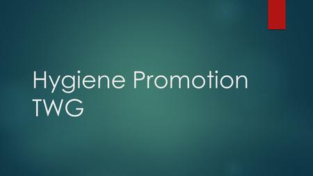 Hygiene Promotion TWG. Session 1  Defined Objectives 1. Research on possible approaches in order to move forward from good knowledge of hygiene practices.