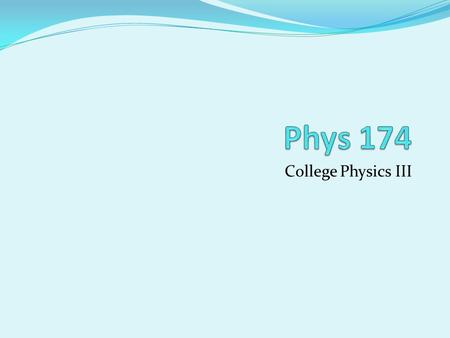 College Physics III. Download the following files: Syllabus WebAssign Quick Start Guide (Online homework) All the documents are available at the website: