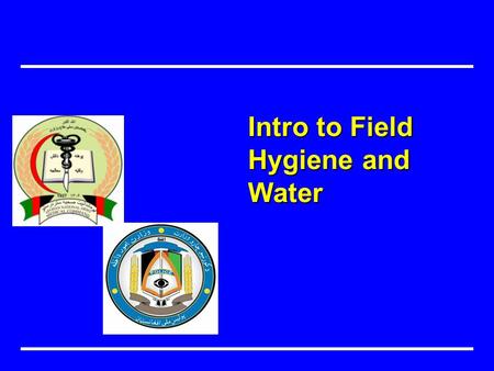 Intro to Field Hygiene and Water. Objectives Understand the mission of preventive medicine in the field. Responsibilities Disease non battle injury Importance.