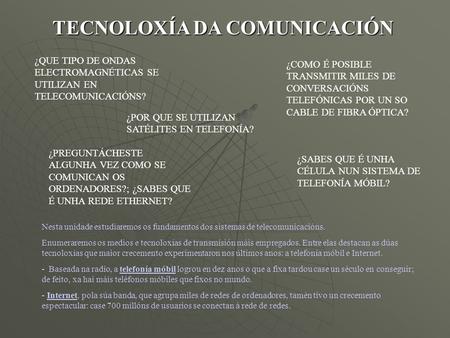 TECNOLOXÍA DA COMUNICACIÓN ¿QUE TIPO DE ONDAS ELECTROMAGNÉTICAS SE UTILIZAN EN TELECOMUNICACIÓNS? ¿COMO É POSIBLE TRANSMITIR MILES DE CONVERSACIÓNS TELEFÓNICAS.