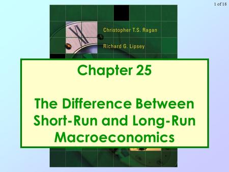 1 of 18 Chapter 25 The Difference Between Short-Run and Long-Run Macroeconomics.