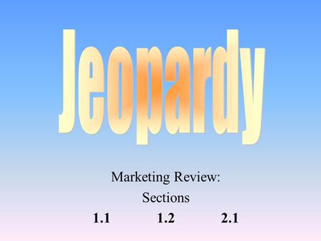 Marketing Review: Sections 1.11.22.1 1.Each team must select a spokesperson. I will only accept answers from that person. 2.If another player bursts.