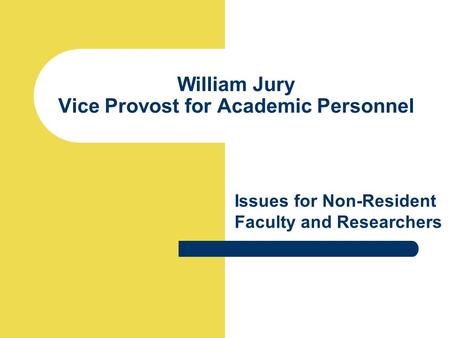 William Jury Vice Provost for Academic Personnel Issues for Non-Resident Faculty and Researchers.