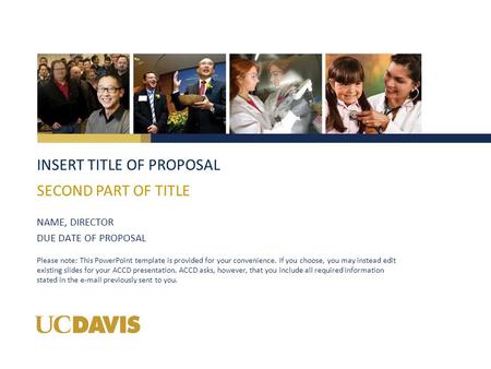 INSERT TITLE OF PROPOSAL NAME, DIRECTOR DUE DATE OF PROPOSAL SECOND PART OF TITLE Please note: This PowerPoint template is provided for your convenience.