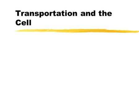 Transportation and the Cell. Transportation is the movement of materials in and out of the cell by way of the cell membrane, or around the cell by way.