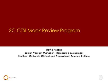 SC CTSI Mock Review Program David Hellard Senior Program Manager – Research Development Southern California Clinical and Translational Science Institute.