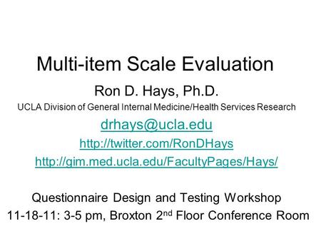 Multi-item Scale Evaluation Ron D. Hays, Ph.D. UCLA Division of General Internal Medicine/Health Services Research