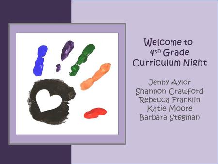 Welcome to 4 th Grade Curriculum Night Jenny Aylor Shannon Crawford Rebecca Franklin Katie Moore Barbara Stegman.