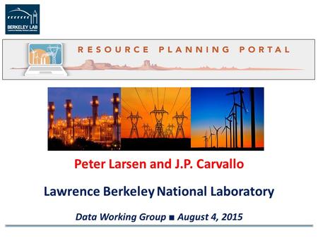 Peter Larsen and J.P. Carvallo Lawrence Berkeley National Laboratory Data Working Group ■ August 4, 2015.