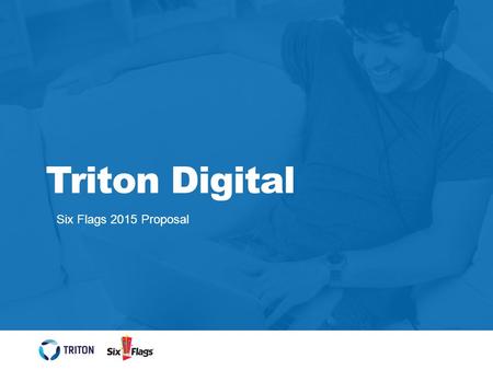 Triton Digital Six Flags 2015 Proposal. Triton Ad Network Publishers 2 Triton Digital is leading the convergence of traditional and new media by bringing.