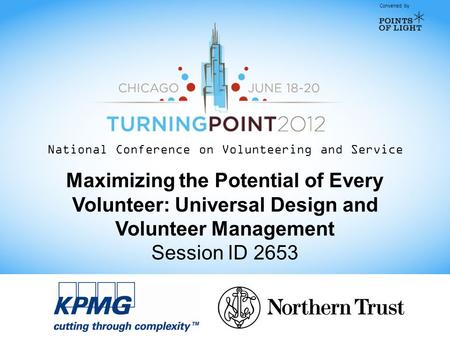 Convened by National Conference on Volunteering and Service Maximizing the Potential of Every Volunteer: Universal Design and Volunteer Management Session.