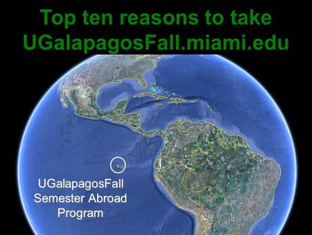 UGalapagosFall Semester Abroad Program Top ten reasons to take UGalapagosFall.miami.edu.