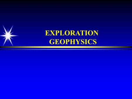 EXPLORATION GEOPHYSICS THE EXPLORATION TASK PLAN EXPLORATION APPROACH FOR A MATURE TREND GATHER DATA FOR A MATURE TREND DEVELOP PLAY PROSPECT FRAMEWORK.