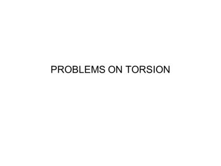 PROBLEMS ON TORSION.