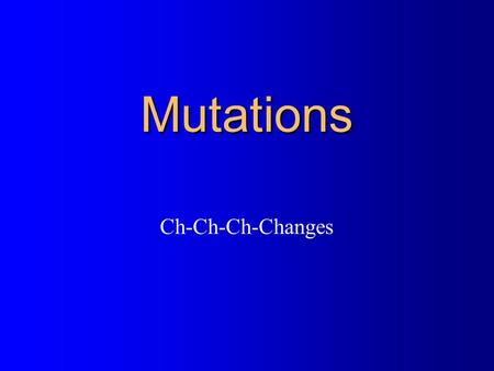 Mutations Ch-Ch-Ch-Changes. Variation & Speciation Variation also allows sexually reproducing organisms to adapt to a changing environment. The mechanism.