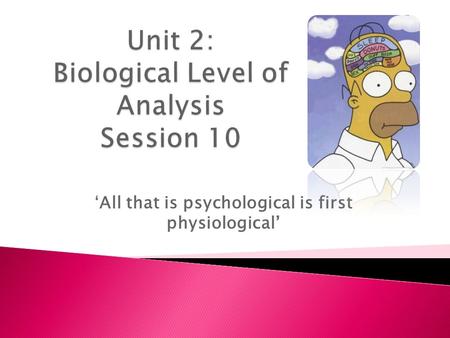 ‘All that is psychological is first physiological’