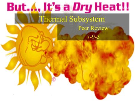 Thermal Subsystem Peer Review 7-9-3. Objective: To maintain all components of the space craft within their specific temperature range.