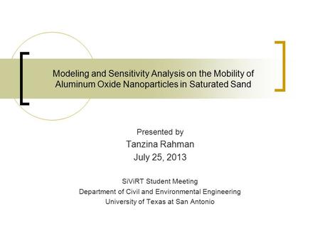 Presented by Tanzina Rahman July 25, 2013 SiViRT Student Meeting Department of Civil and Environmental Engineering University of Texas at San Antonio Modeling.