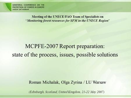 MCPFE-2007 Report preparation: state of the process, issues, possible solutions Meeting of the UNECE/FAO Team of Specialists on “Monitoring forest resources.