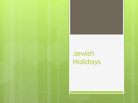 Jewish Holidays. Rosh Hashanah  Jewish New Year (starts spiritual new year)  10 day period of repentance leading up to Yom Kippur  Time of reflection.