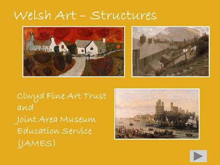 Welsh Art – Structures Clwyd Fine Art Trust and Joint Area Museum Education Service (JAMES)